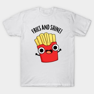 Fries And Shine Funny Food Puns T-Shirt